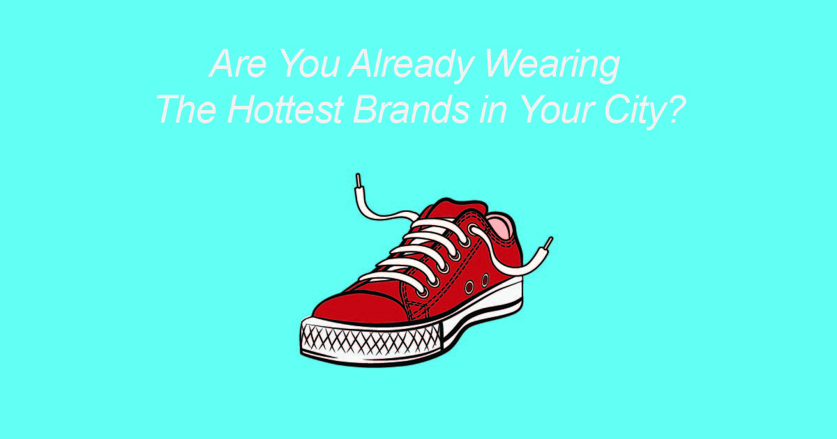 Are You Already Wearing the Hottest Brands in Your City?