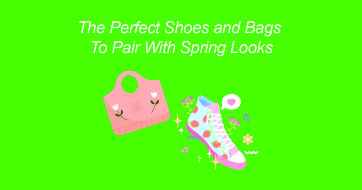 The Perfect Shoes and Bags to Pair With Spring Looks