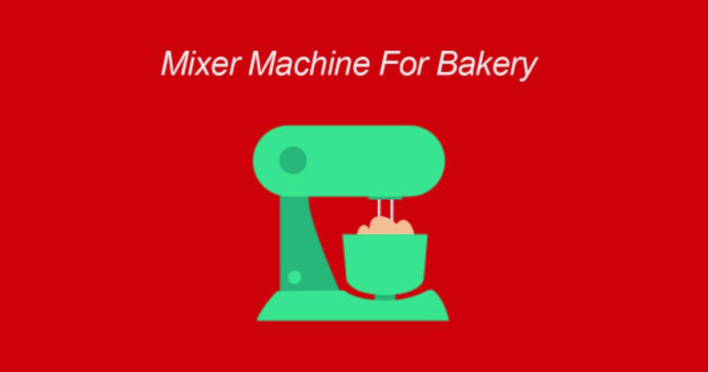 mixer machine for bakery