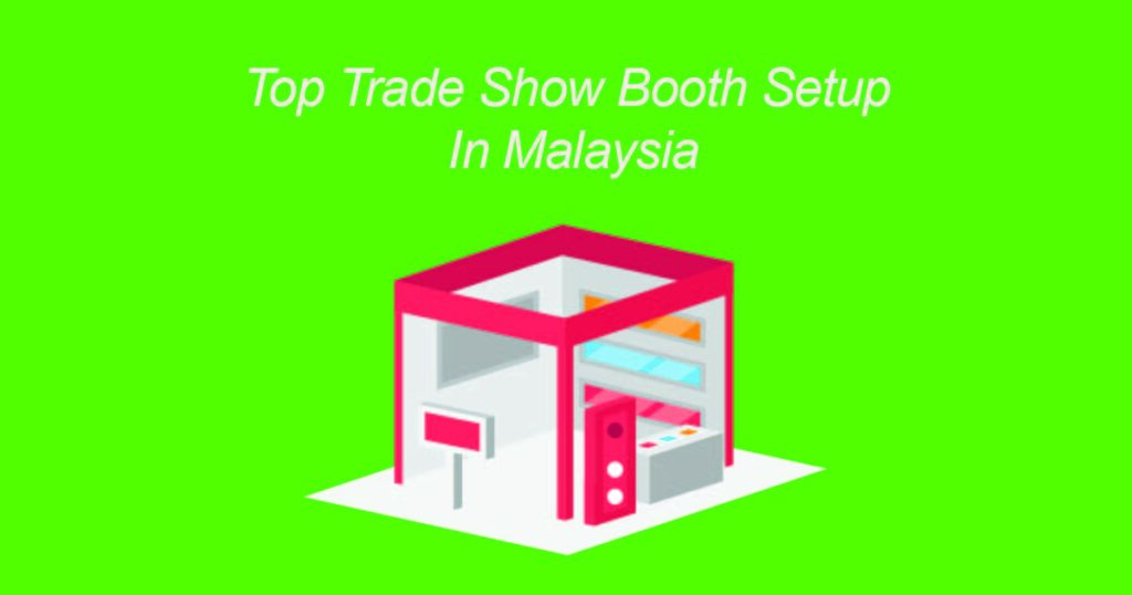 Top Trade Show Booth Setup In Malaysia