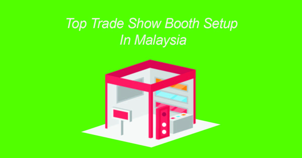 Top Trade Show Booth Setup In Malaysia