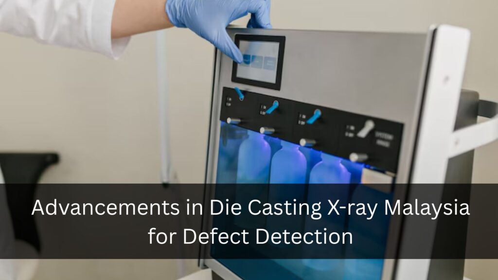 Die Casting X-ray Malaysia