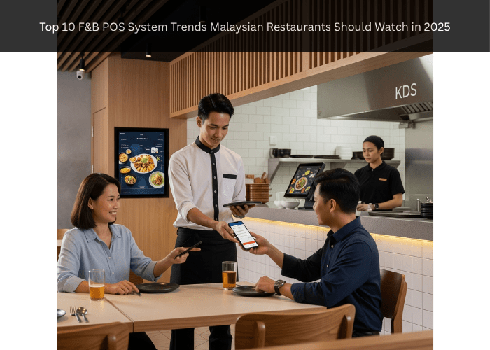 Top 10 F&B POS System Trends Malaysian Restaurants Should Watch in 2025