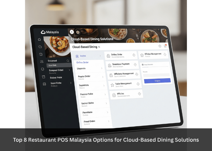 Top 8 Restaurant POS Malaysia Options for Cloud-Based Dining Solutions